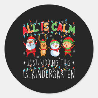 Sticker Rond All Is Calm Just Kidding Kindergarten Teacher Xmas