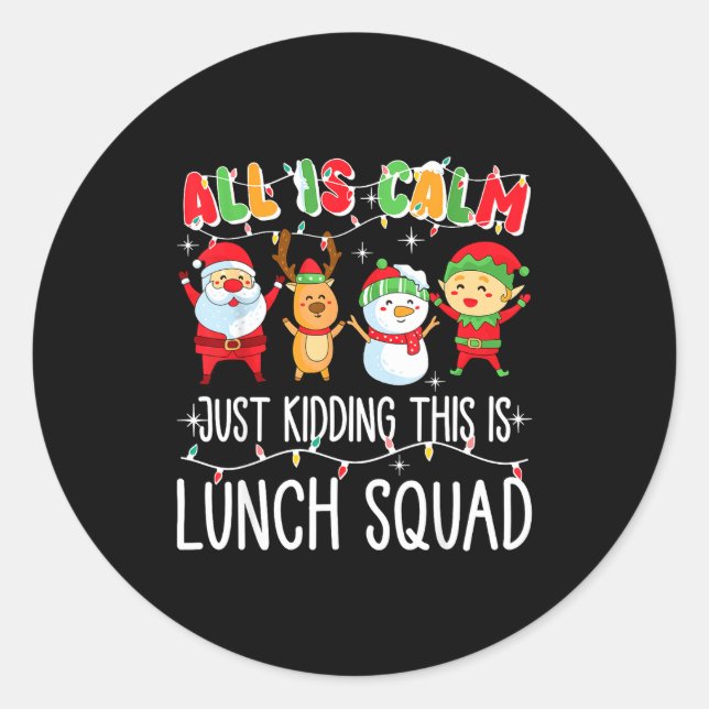Sticker Rond All Is Calm Just Kidding This Is Lunch Squad Xmas  (Devant)