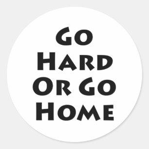 Sticker Rond Allez dur ou rentrez à la maison