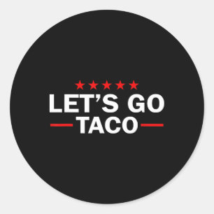 Sticker Rond Allons Taco Drôle Trump Toujours Se Défile _6