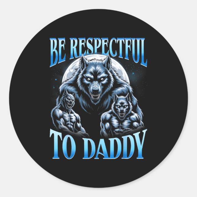 Sticker Rond Alpha Wolf Be Respectful To Daddy Funny Meme Cring (Devant)