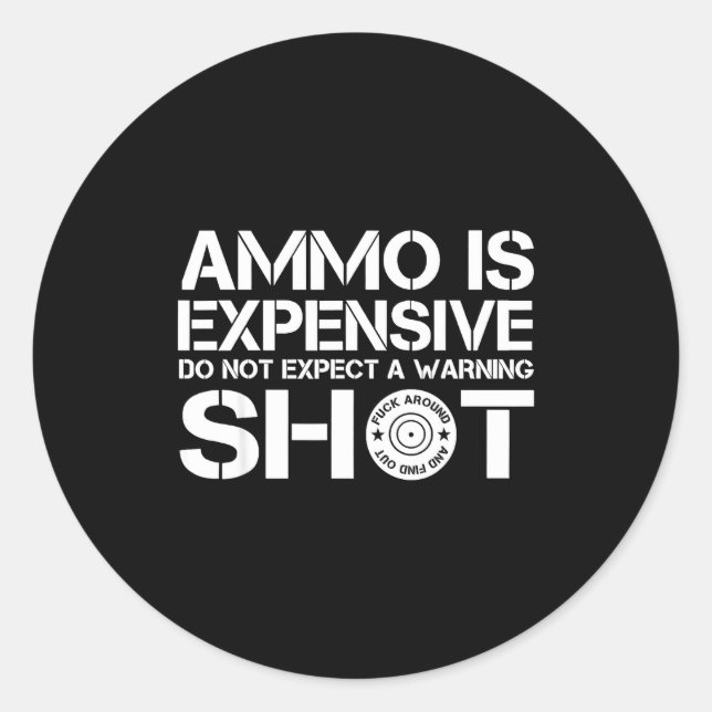 Sticker Rond Ammo Is Expensive Don't Expect A Warning Shot  (Devant)