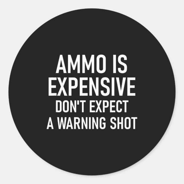Sticker Rond Ammo Is Expensive, Funny, Jokes, Sarcastic Sayings (Devant)