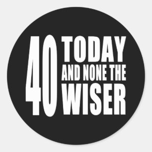 Sticker Rond Amusant 40e anniversaire : 40 Aujourd'hui et aucun