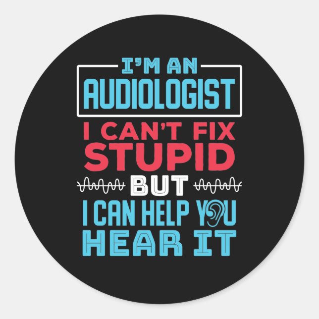 Sticker Rond Amusant Audiologiste Audiologie Réparer Stupide Di (Devant)
