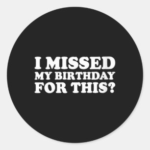 Sticker Rond Anniversaire de femme manqué pour cela_ drôle et s