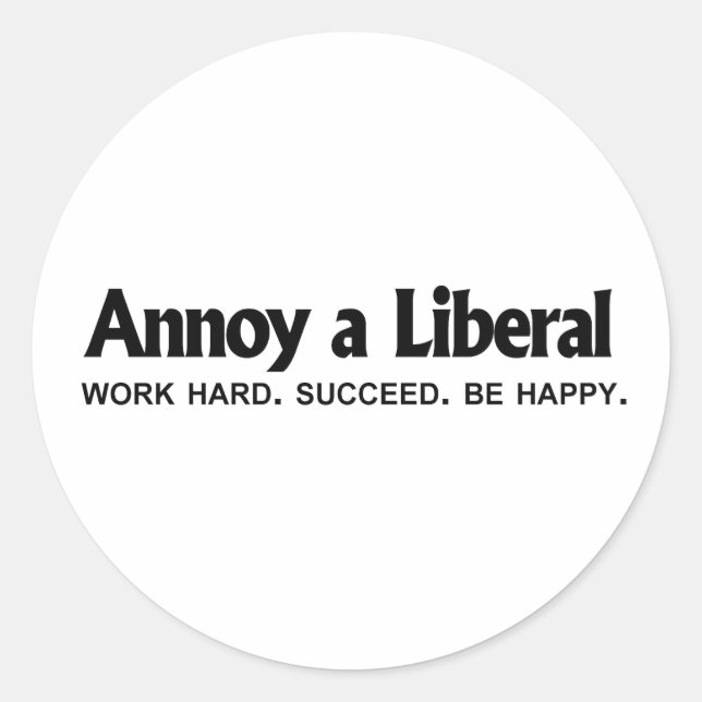 Sticker Rond Annoy a Liberal - Travaille dur. Réussi. Soyez heu (Devant)