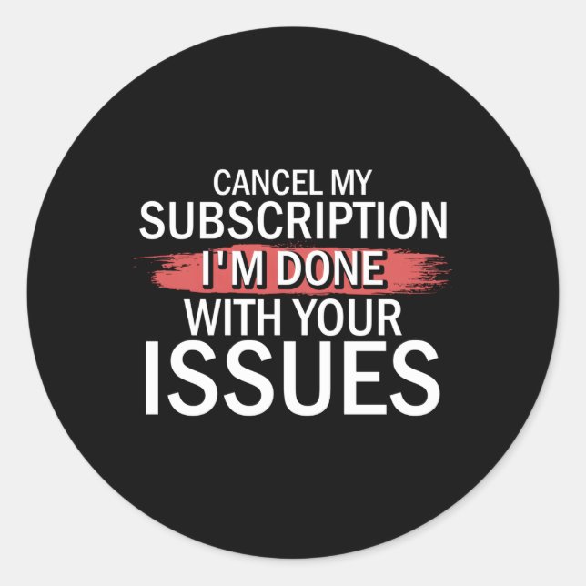 Sticker Rond Annuler Mon Abonnement J'Ai Fini Avec Vos Problème (Devant)