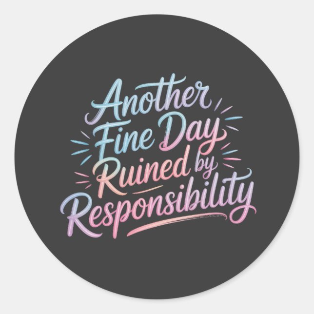 Sticker Rond Another fine day ruined by responsibility - funny  (Devant)