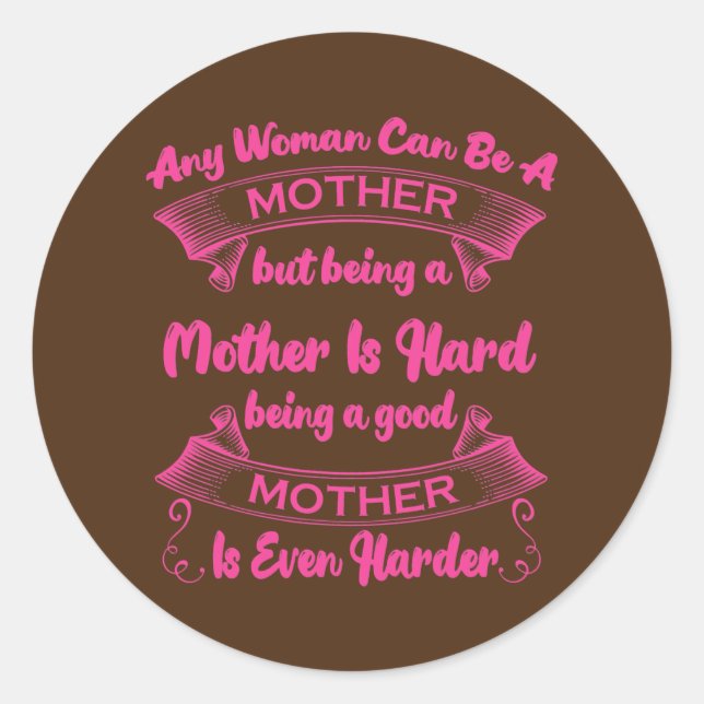 Sticker Rond Any Woman Can Be A Mother But Being A Mother Is (Devant)