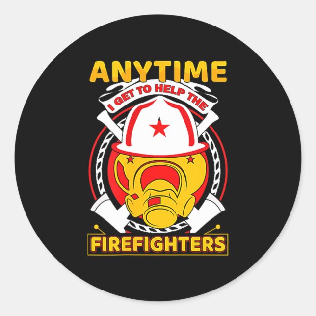 Sticker Rond Anytime I Get To Help Fireman Gift Proud Firefight (Devant)