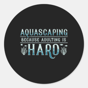 Sticker Rond Aquarium Adulte Est Dur Aquascapist Aquarist