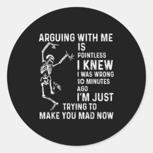 Sticker Rond Argumenter Avec Moi Est Insignifiant Je Savais Que