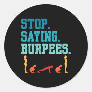 Sticker Rond Arrêtez de dire Burpees Exercice Bodybuilding Gag