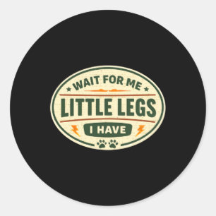 Sticker Rond Attendez-Moi J'Ai Des Petites Jambes
