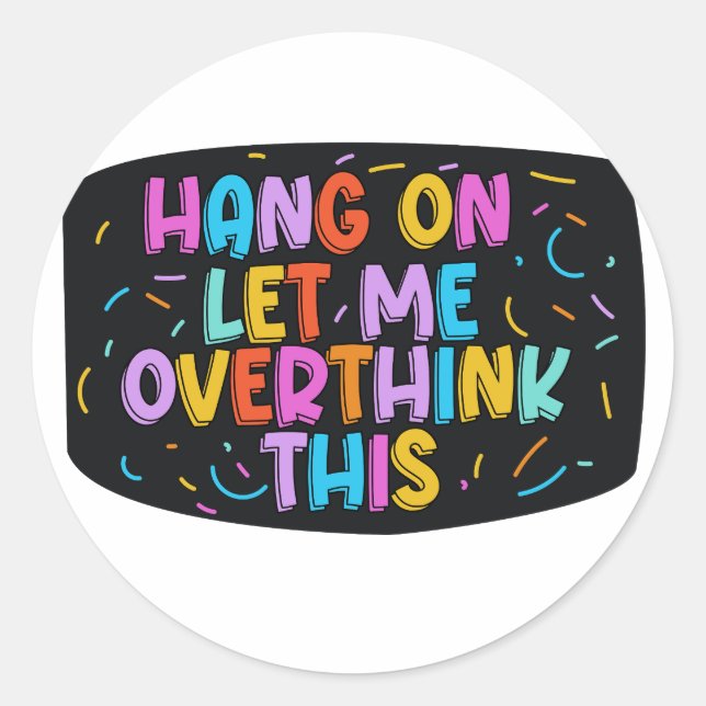 Sticker Rond Attendez. Permettez-moi d'y réfléchir. (Devant)