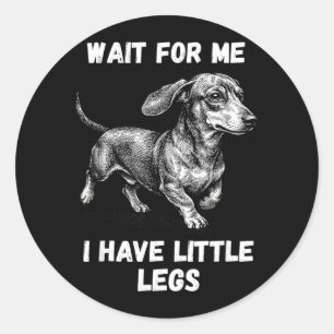 Sticker Rond Attends d'avoir des petites jambes tout-petit dach