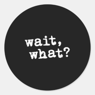 Sticker Rond Attends, What_ Drôle De Dire Ado Popular Slang