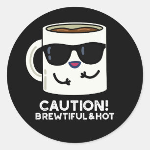 Sticker Rond Attention Brewtiful Et Hot Funny Coffee Pun Dark B