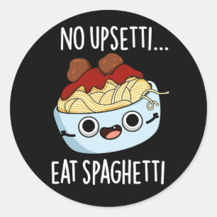 Sticker Rond Aucun Upsetti Ne Mange Spaghetti Drôle Pun Aliment