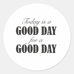 Sticker Rond Aujourd'hui est un bon jour pour une bonne journée