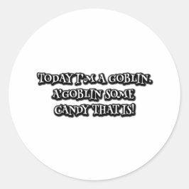 Sticker Rond Aujourd'hui, je suis un gobelin. A'goblin un bonbo