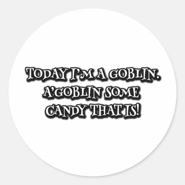 Sticker Rond Aujourd'hui je suis un gobelin. A'goblin un bonbon (Devant)