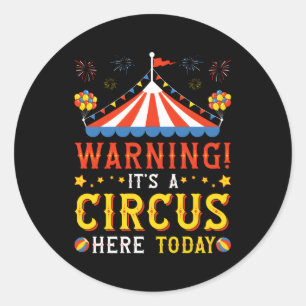 Sticker Rond Avertissement C'Est Un Cirque Ici Aujourd'Hui Carn
