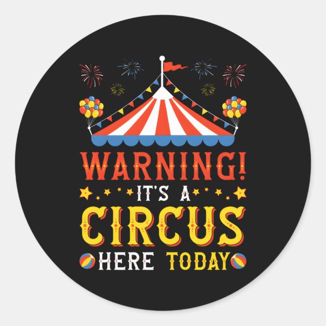 Sticker Rond Avertissement C'Est Un Cirque Ici Aujourd'Hui Carn (Devant)