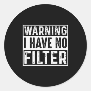 Sticker Rond Avertissement Je N'Ai Pas De Filtre Blagues Drôles