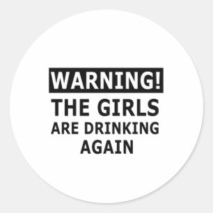 Sticker Rond Avertissement Les Filles Boivent À Nouveau