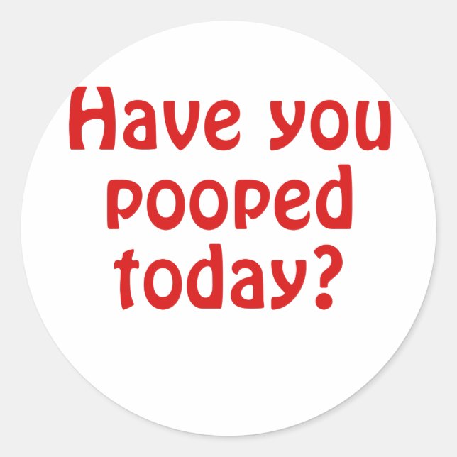 Sticker Rond Avez-Vous Poopé Aujourd'Hui ? (Devant)