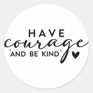Sticker Rond Ayez du Courage et Soyez Gentil
