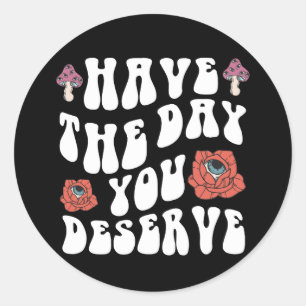 Sticker Rond Ayez le jour que vous méritez Motivation