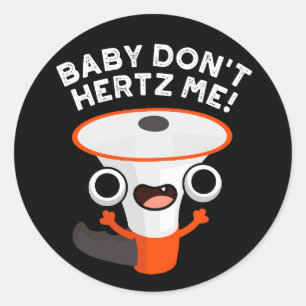 Sticker Rond Baby Don't Hertz Me Funny Sound Pun Dark BG