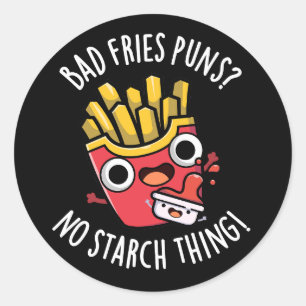 Sticker Rond Bad Fries Puns No Starch Thing Drôle Nourriture Po