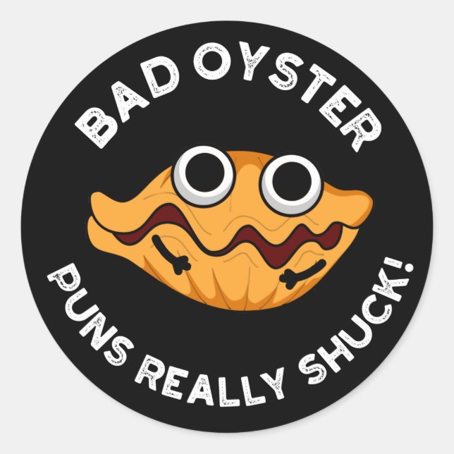 Sticker Rond Bad Oyster Puns Vraiment Chuck Food Pun Dark BG (Devant)