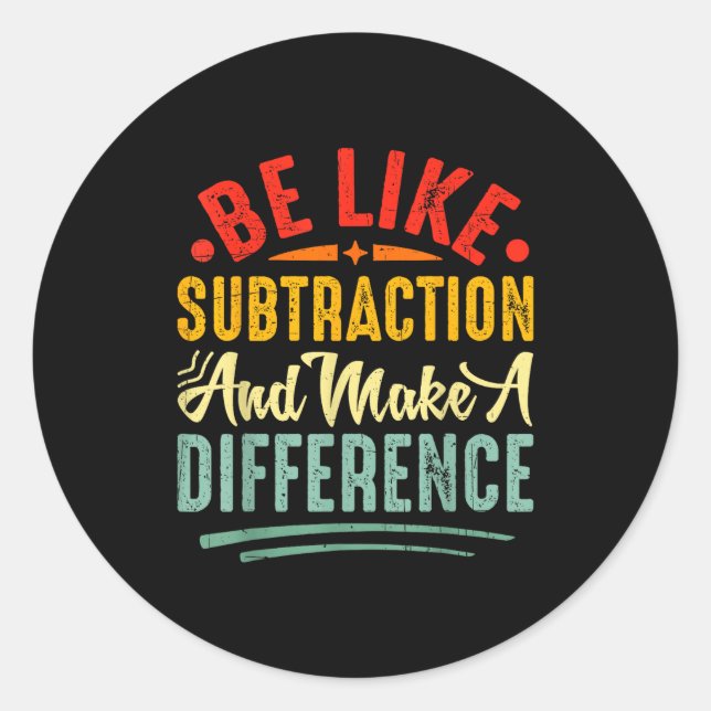 Sticker Rond Be Like Subtraction And Make A Difference Funny Ma (Devant)