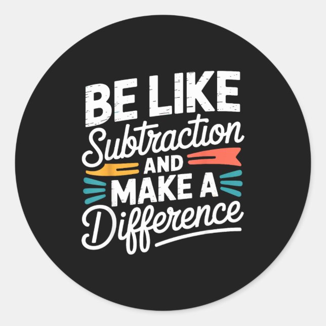 Sticker Rond Be Like Subtraction And Make A Difference Shirt Wo (Devant)
