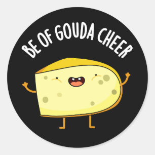 Sticker Rond Be Of Gouda Cheer Funny Cheese Pun Dark BG