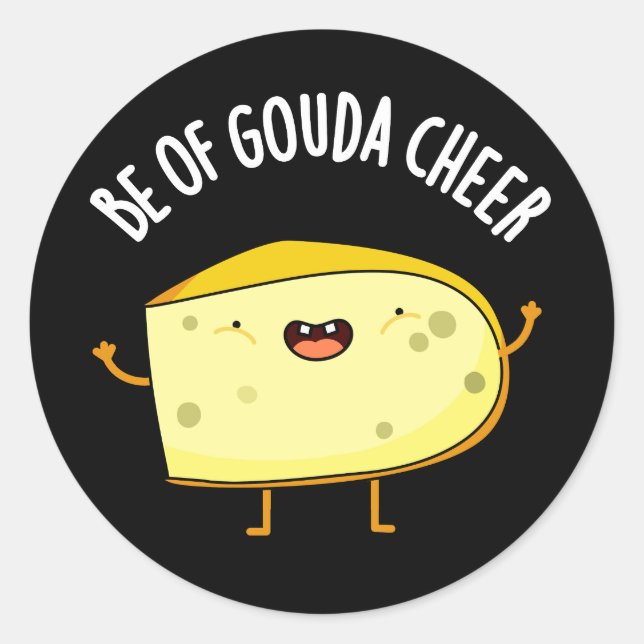Sticker Rond Be Of Gouda Cheer Funny Cheese Pun Dark BG (Devant)