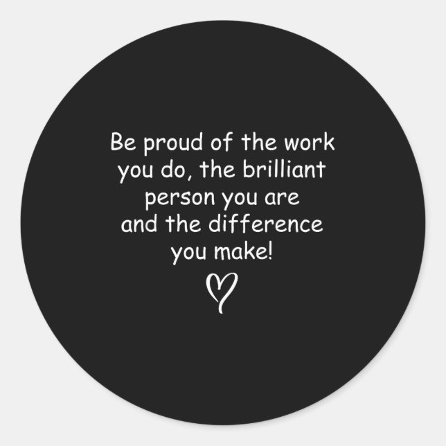 Sticker Rond Be Proud Of Your Work Sitive Quote Gift  (Devant)