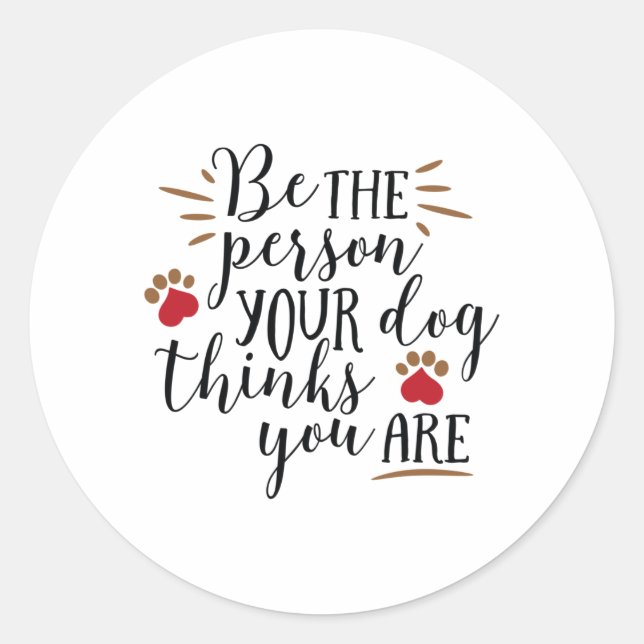 Sticker Rond Be the person your dog thinks you are (Devant)