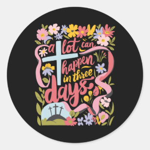 Sticker Rond Beaucoup De Choses Peuvent Arriver En 3 Jours Les