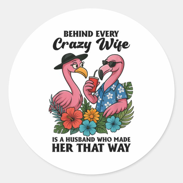 Sticker Rond Behind Every Crazy Wife Is A Husband Who Made Her  (Devant)