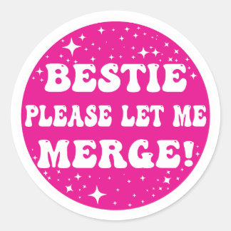 Sticker Rond Bestie S'Il Te Plaît Laisse-Moi Fusionner ! - Stic