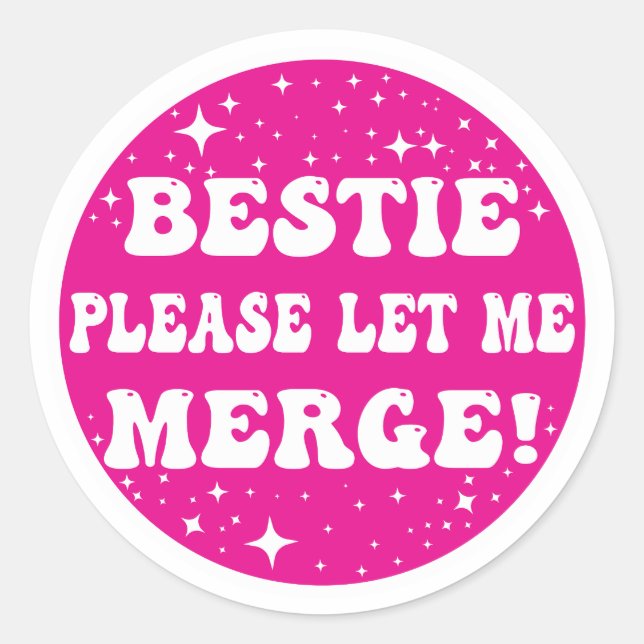Sticker Rond Bestie S'Il Te Plaît Laisse-Moi Fusionner ! - Stic (Devant)