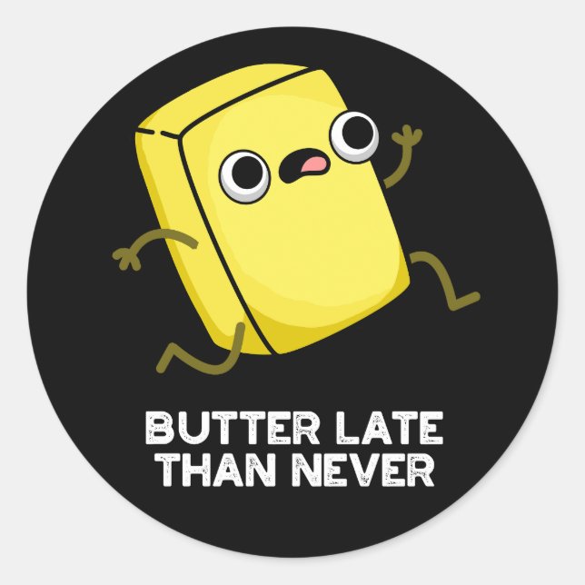 Sticker Rond Beurre Tard Que Jamais Drôle Alimentation Pun Dark (Devant)