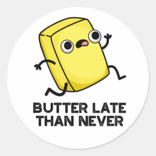 Sticker Rond Beurre Tard Que Jamais Drôle Pun Alimentaire