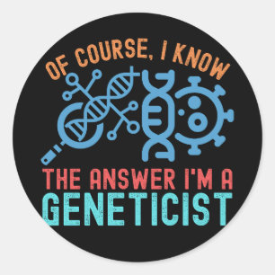 Sticker Rond bien sûr, je connais la réponse Je suis généticien